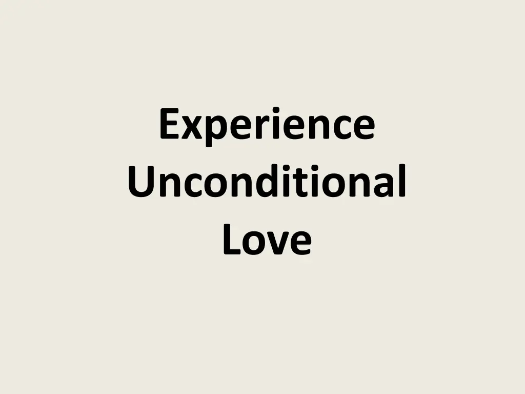 experience unconditional love