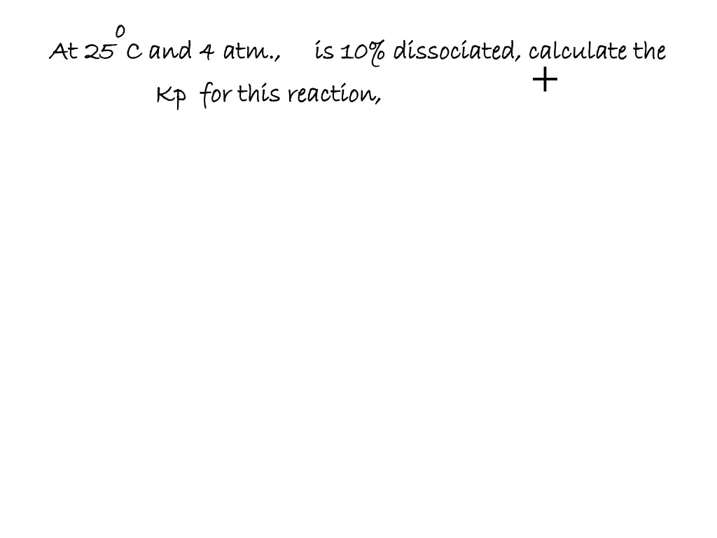 at 25o oc and 4 atm is 10 dissociated calculate