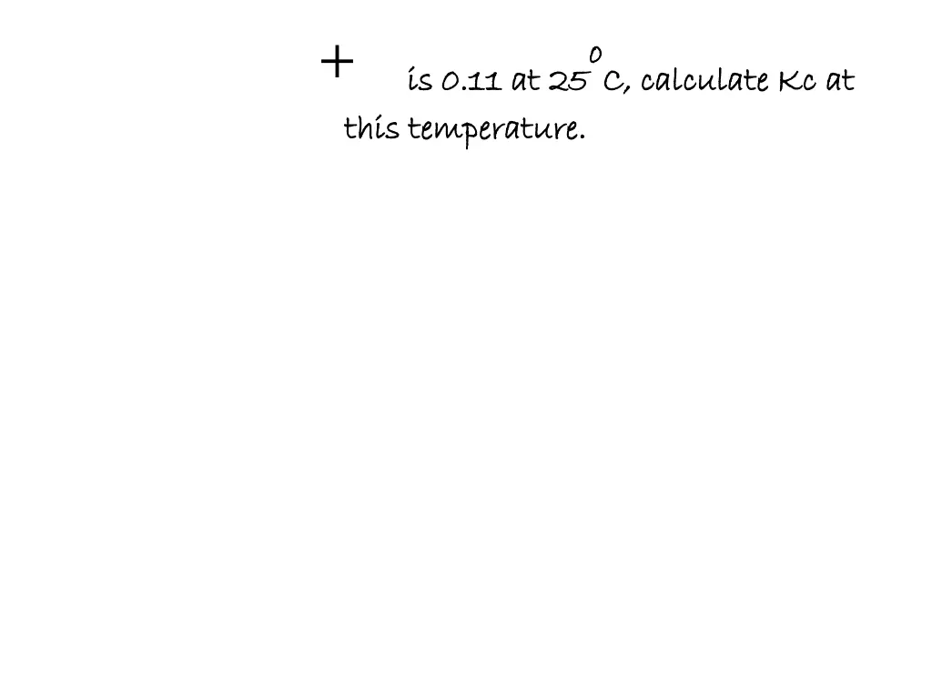 is 0 11 at 25o oc calculate kc at c calculate