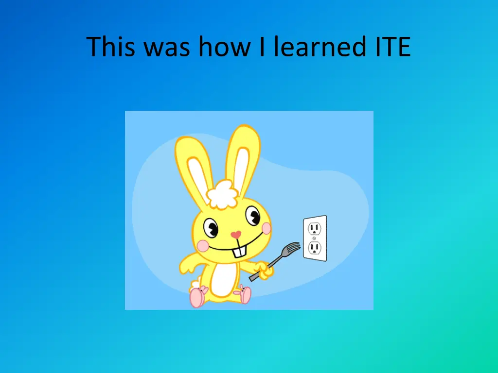 this was how i learned ite