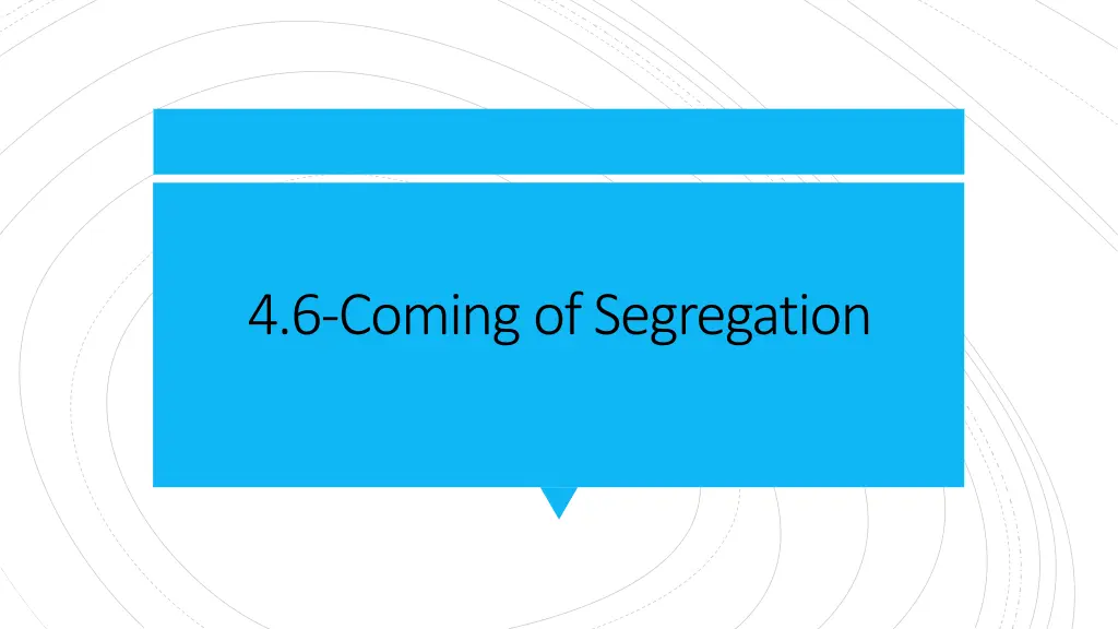 4 6 coming of segregation