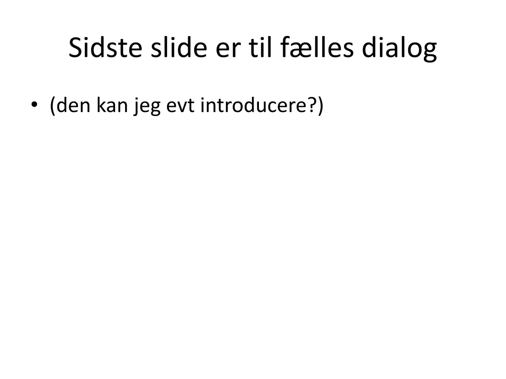 sidste slide er til f lles dialog