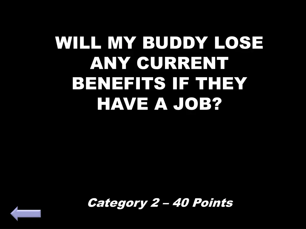 will my buddy lose any current benefits if they