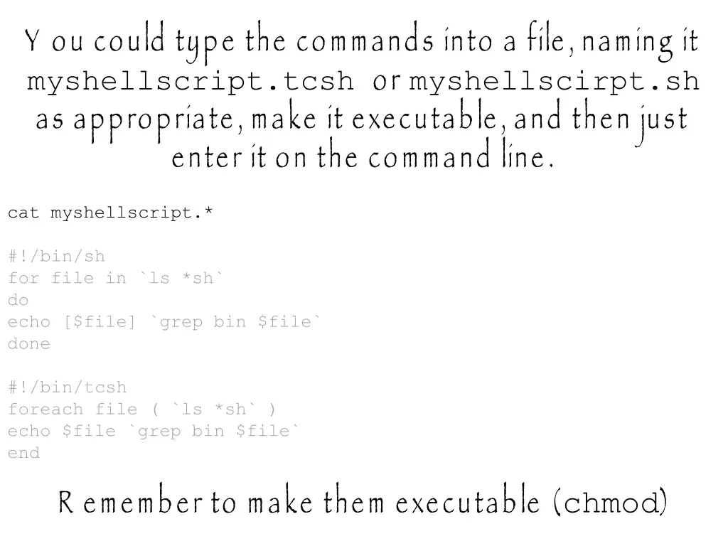 y ou could type the commands into a file naming 1