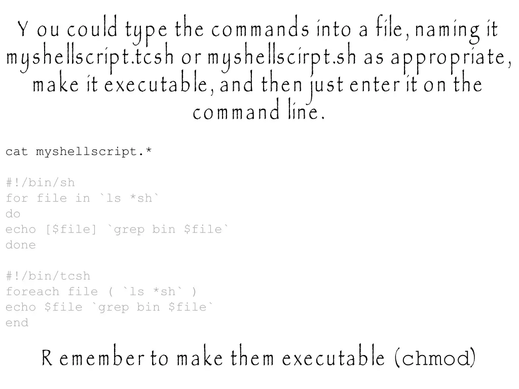 y ou could type the commands into a file naming