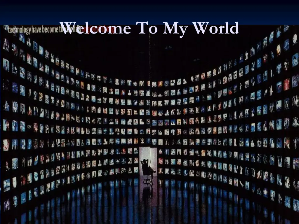 welcome to my world