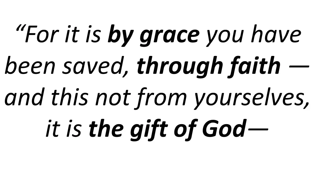 for it is by grace you have been saved through