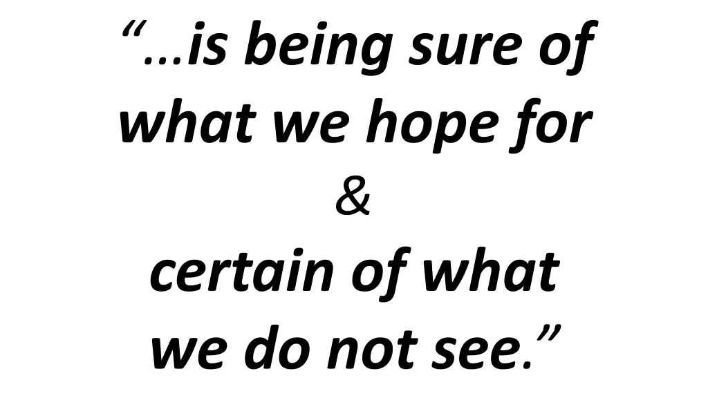 is being sure of what we hope for certain of what