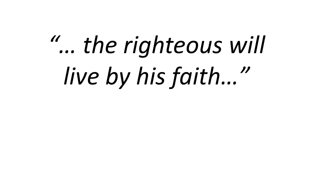 the righteous will live by his faith