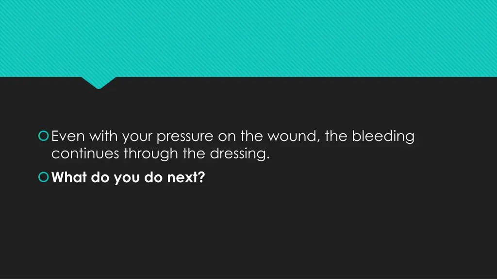 even with your pressure on the wound the bleeding