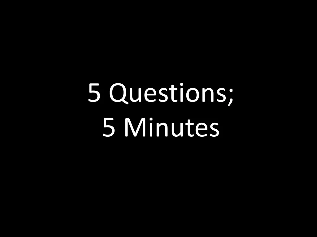 5 questions 5 minutes