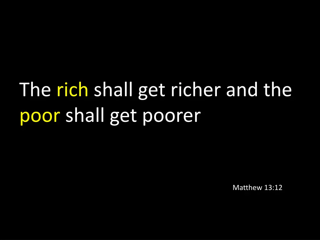 the rich shall get richer and the poor shall