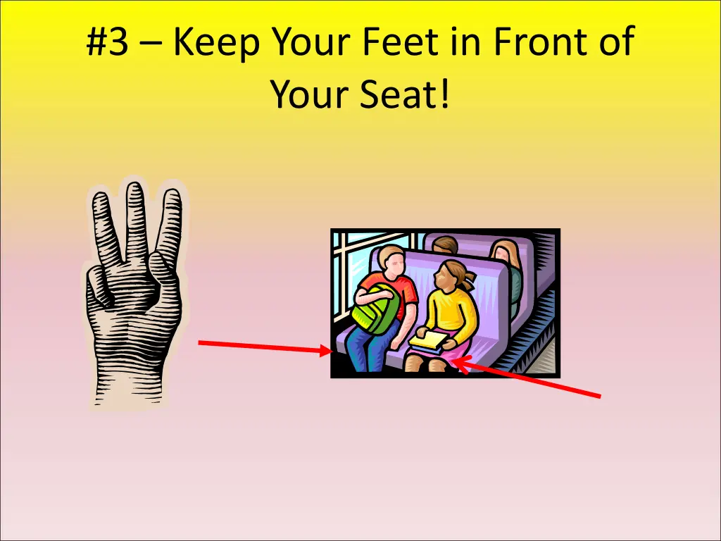 3 keep your feet in front of your seat