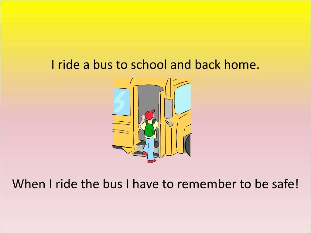 i ride a bus to school and back home