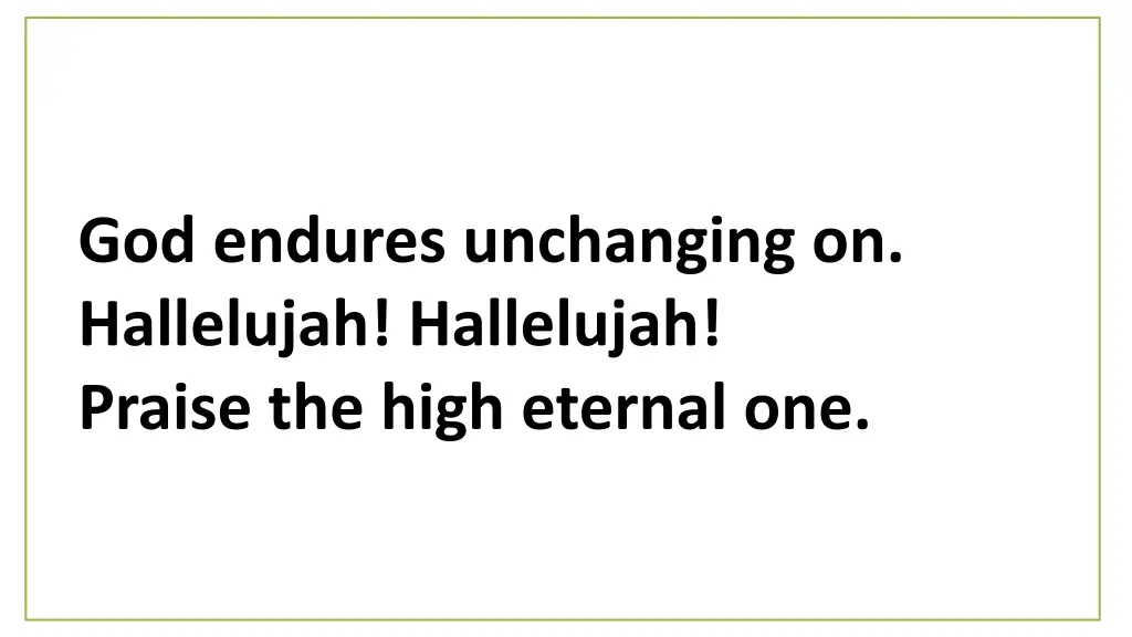 god endures unchanging on hallelujah hallelujah