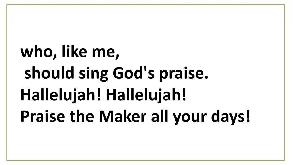 who like me should sing god s praise hallelujah