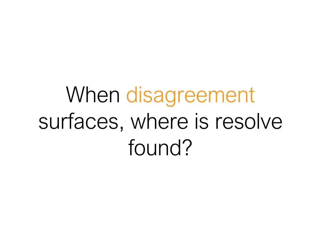 when disagreement surfaces where is resolve found