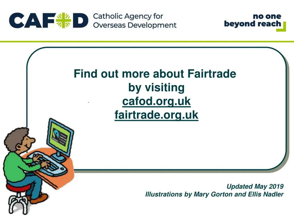 find out more about fairtrade by visiting cafod