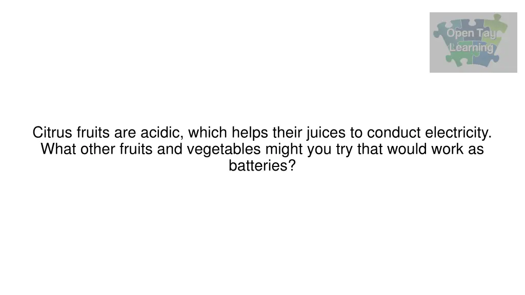 citrus fruits are acidic which helps their juices