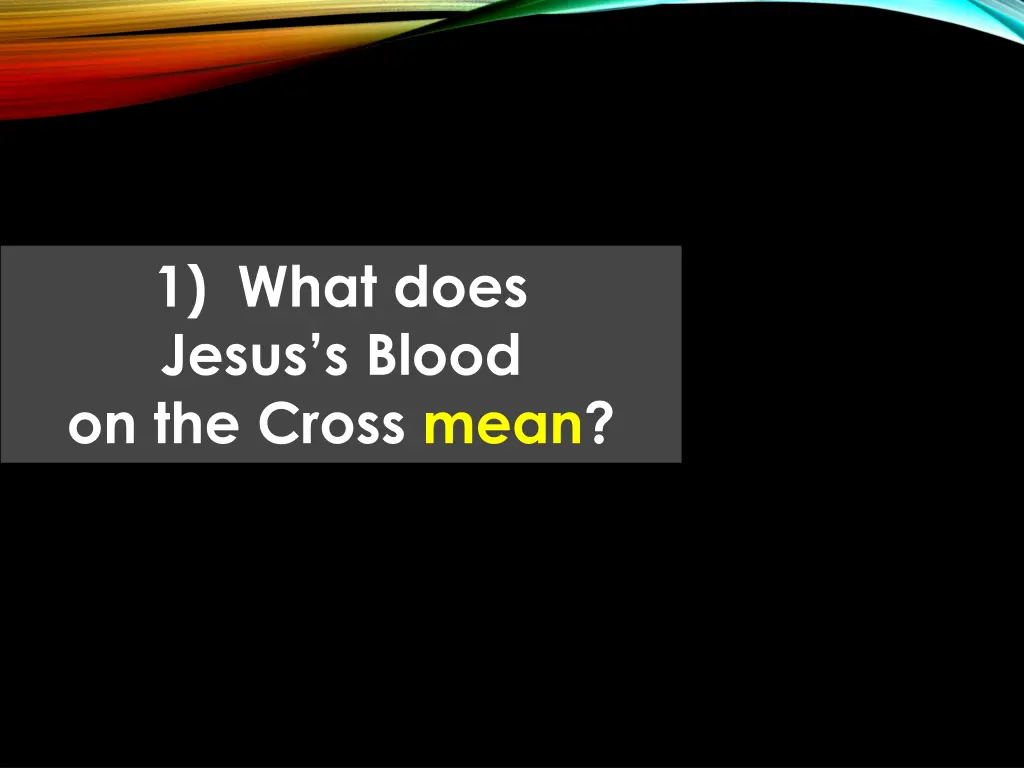 1 what does jesus s blood on the cross mean 1