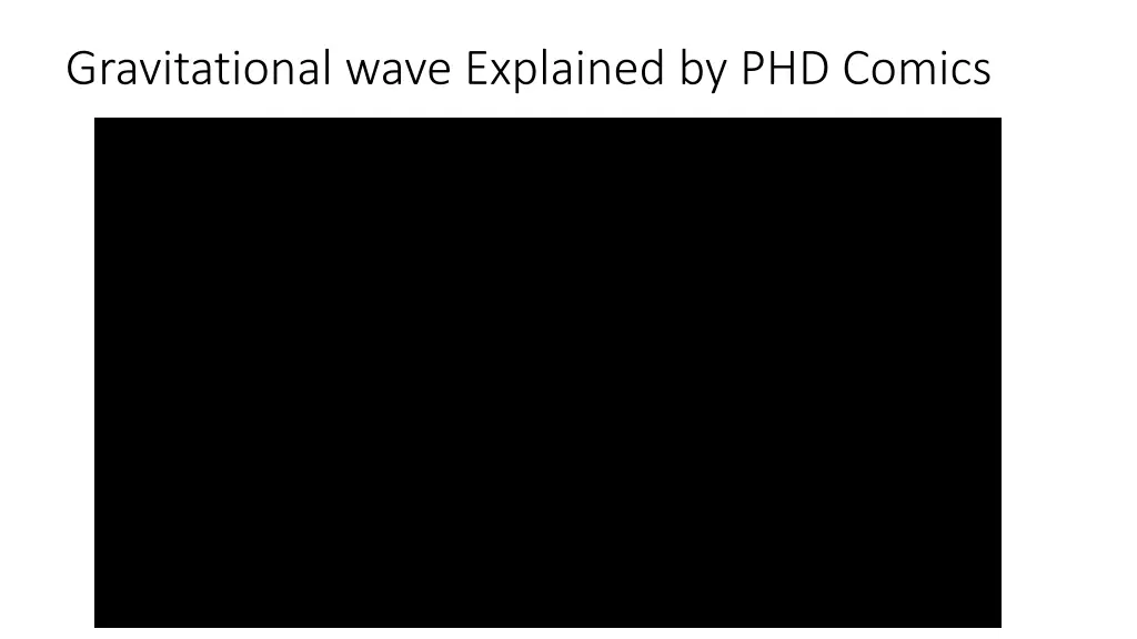 gravitational wave explained by phd comics