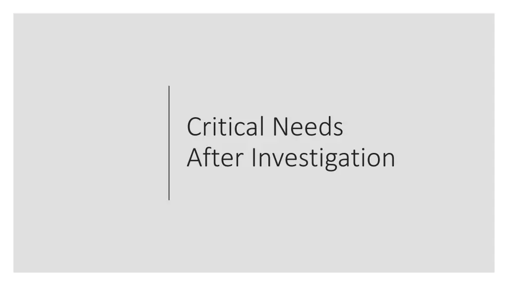 critical needs after investigation