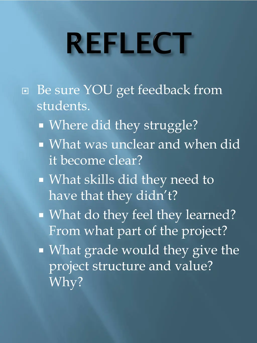 be sure you get feedback from students where