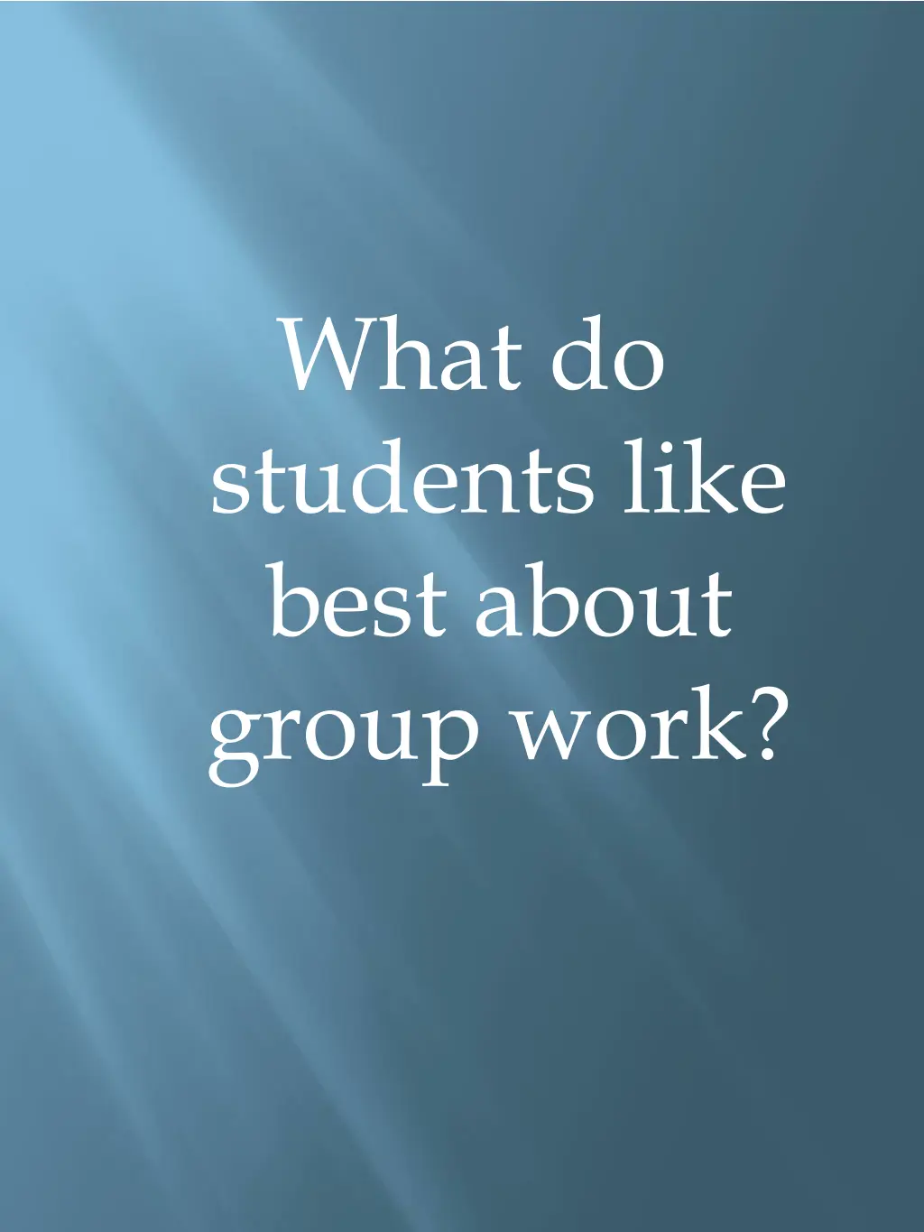 what do students like best about group work