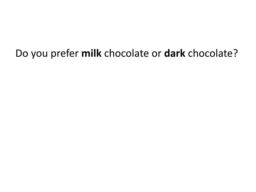 do you prefer milk chocolate or dark chocolate