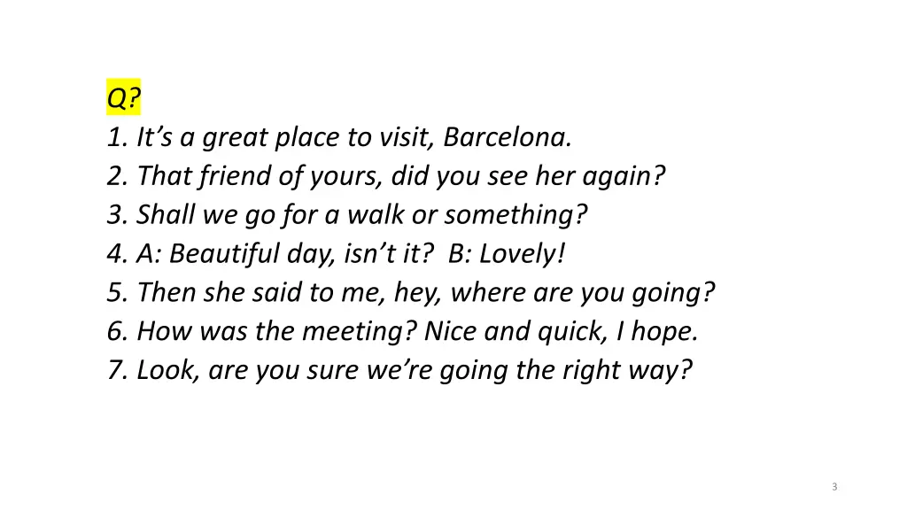 q 1 it s a great place to visit barcelona 2 that