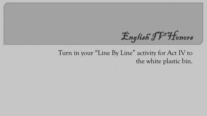 turn in your line by line activity for act iv to