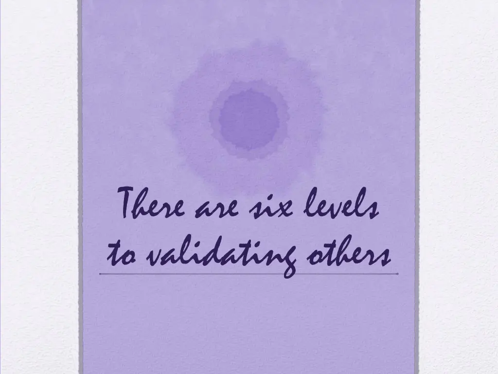 there are six levels to validating others