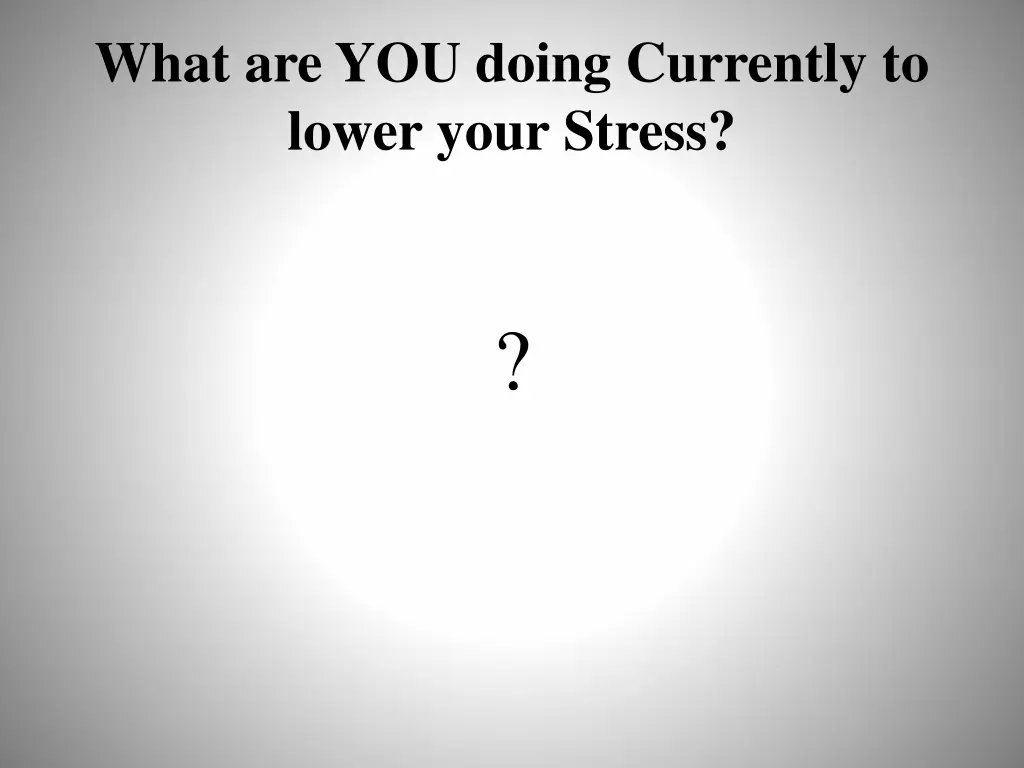 what are you doing currently to lower your stress