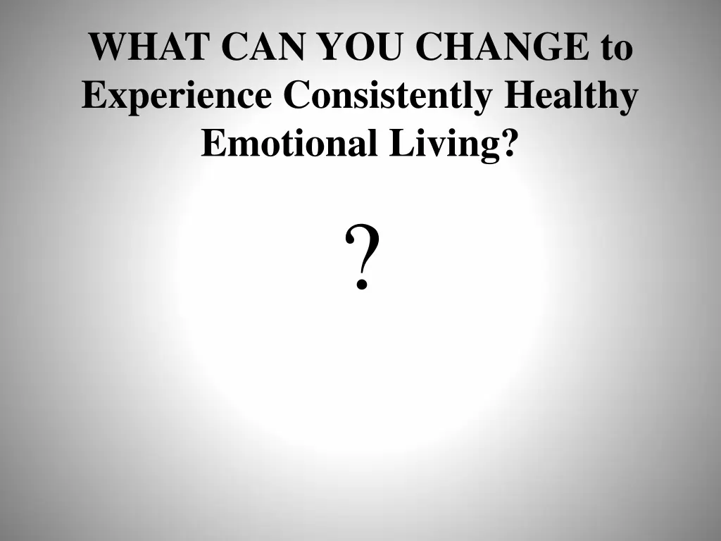 what can you change to experience consistently