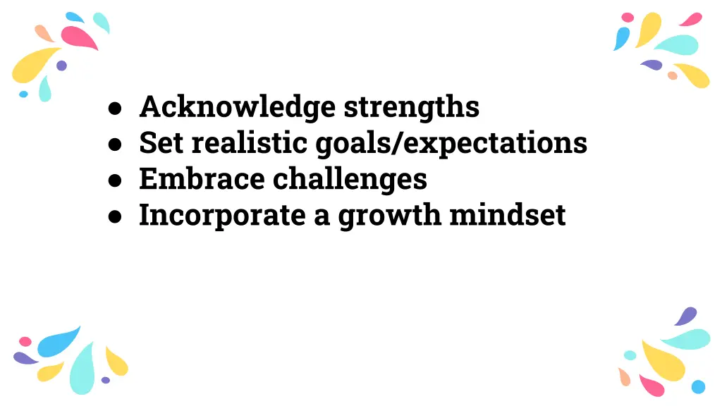 acknowledge strengths set realistic goals