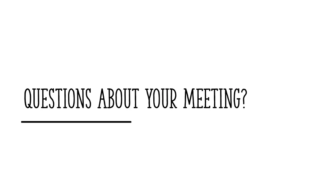 questions about your meeting