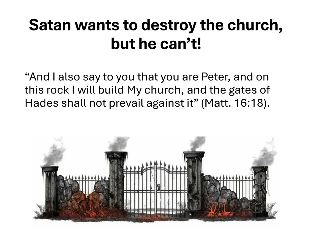 satan wants to destroy the church but he can t