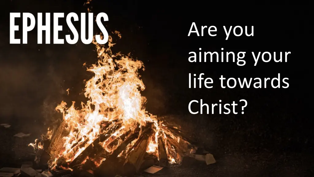 are you aiming your life towards christ