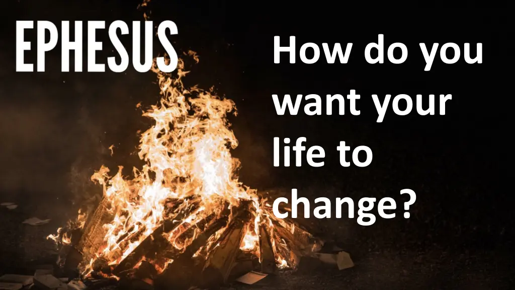 how do you want your life to change