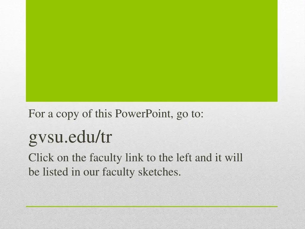 for a copy of this powerpoint go to gvsu