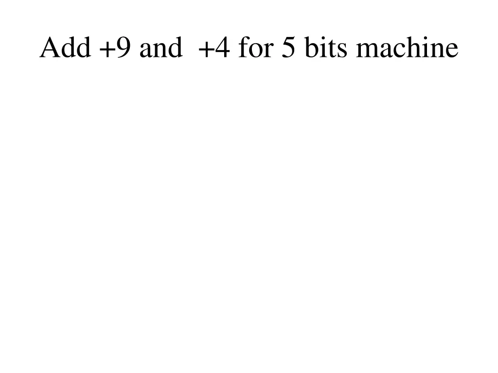 add 9 and 4 for 5 bits machine