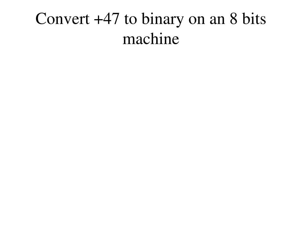 convert 47 to binary on an 8 bits machine