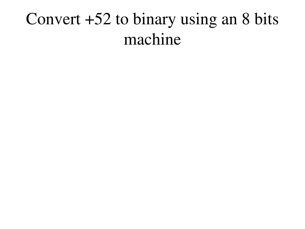 convert 52 to binary using an 8 bits machine