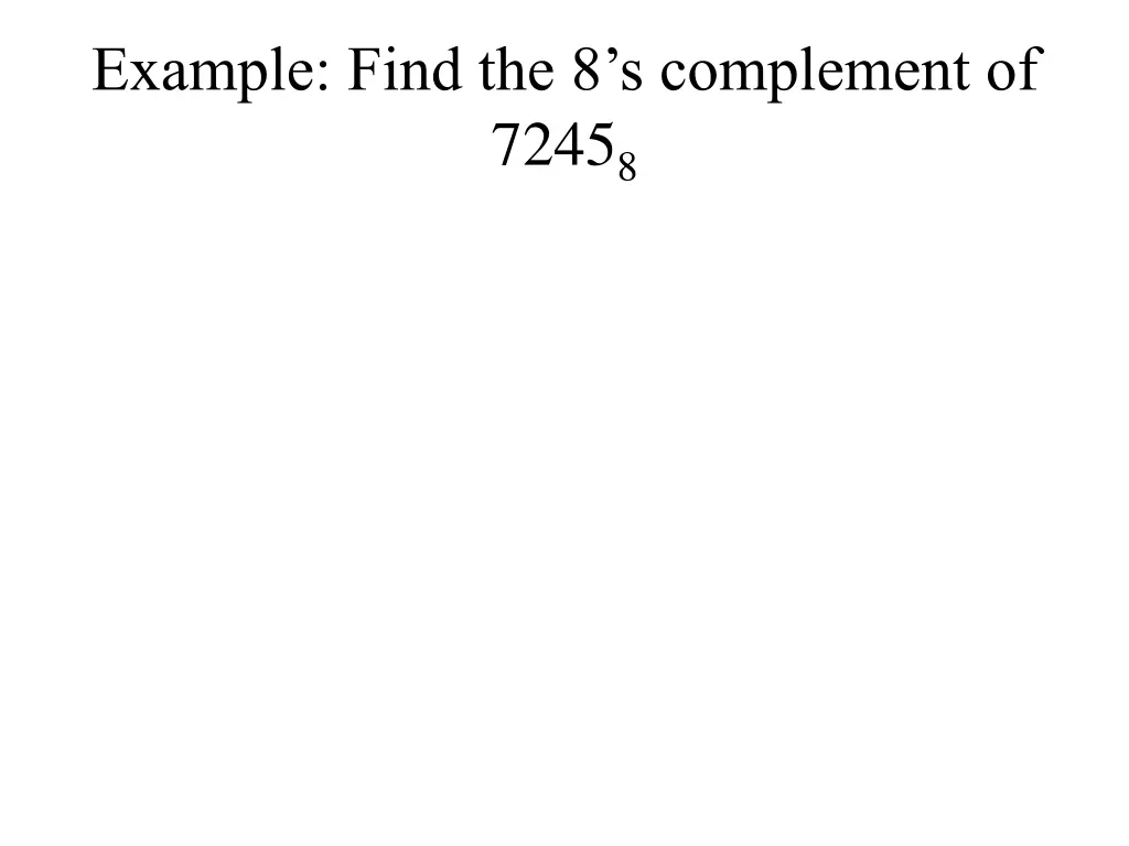 example find the 8 s complement of 7245 8