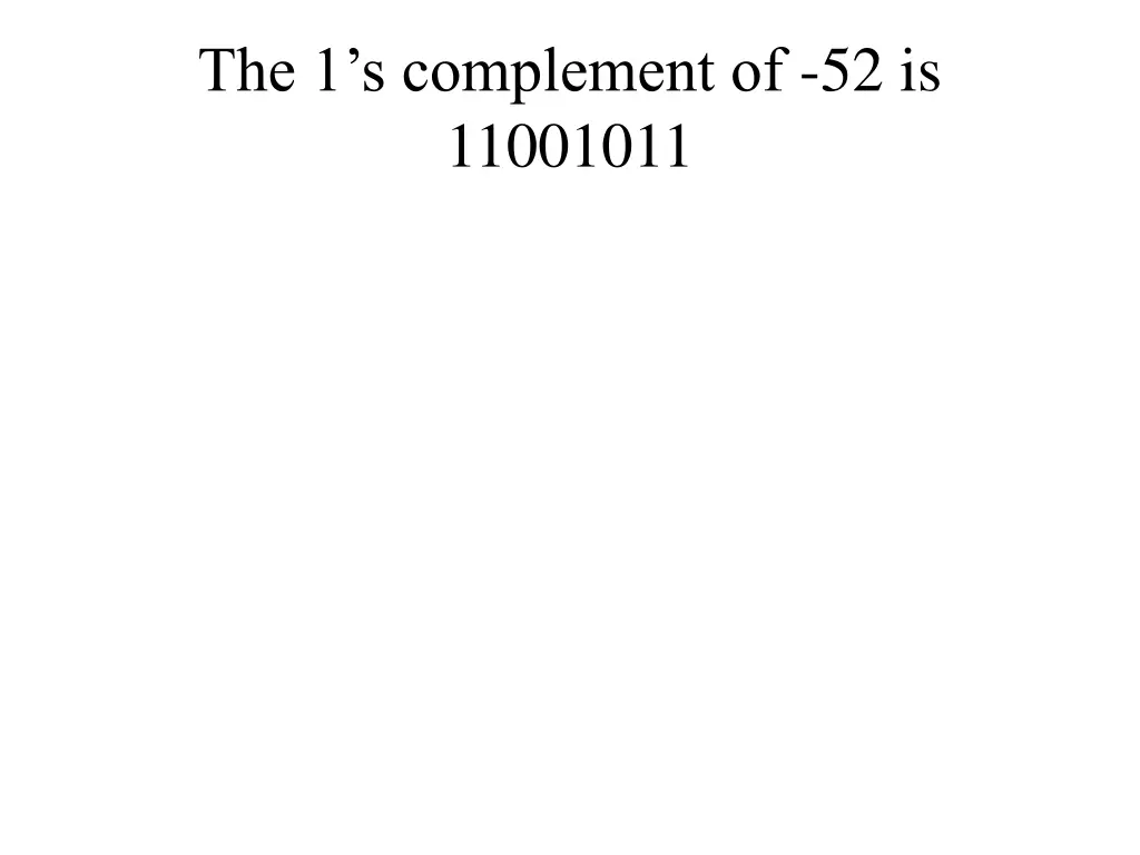 the 1 s complement of 52 is 11001011