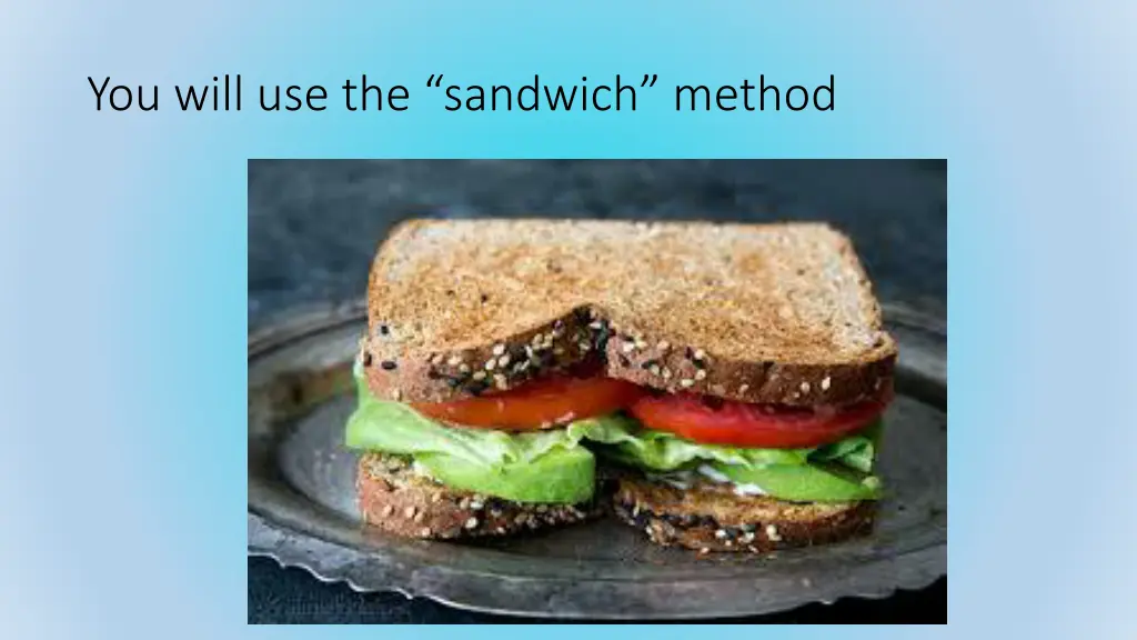 you will use the sandwich method