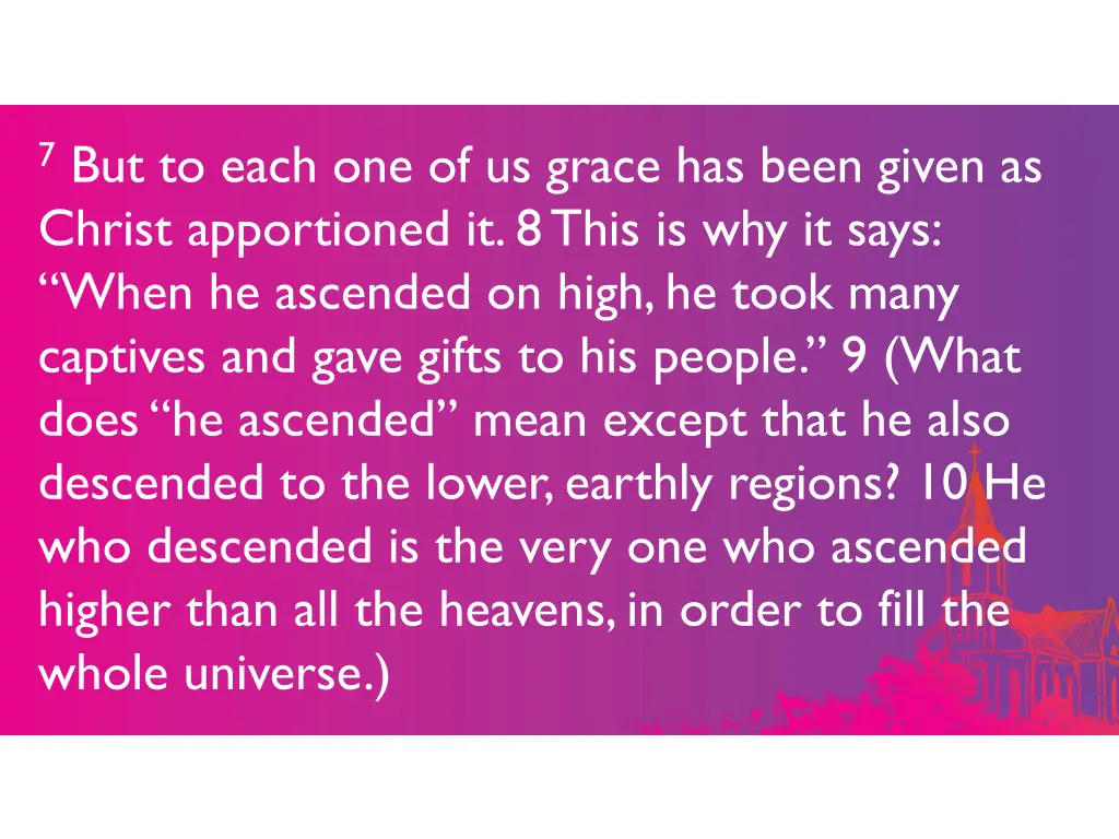 7 but to each one of us grace has been given