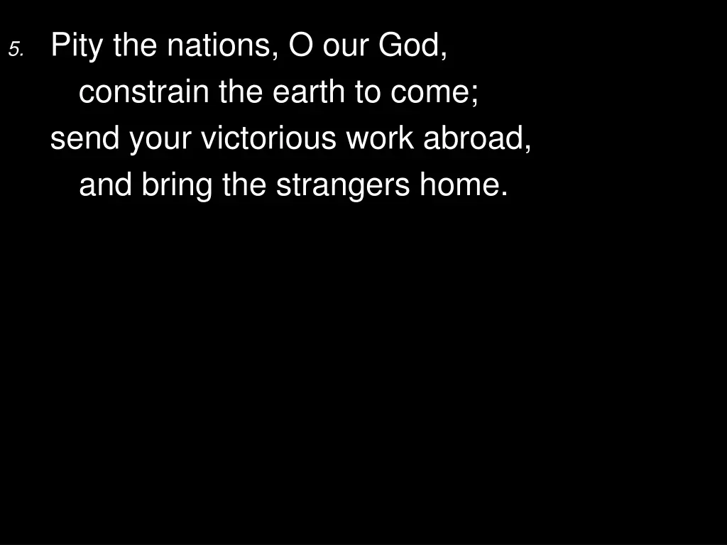 5 pity the nations o our god constrain the earth