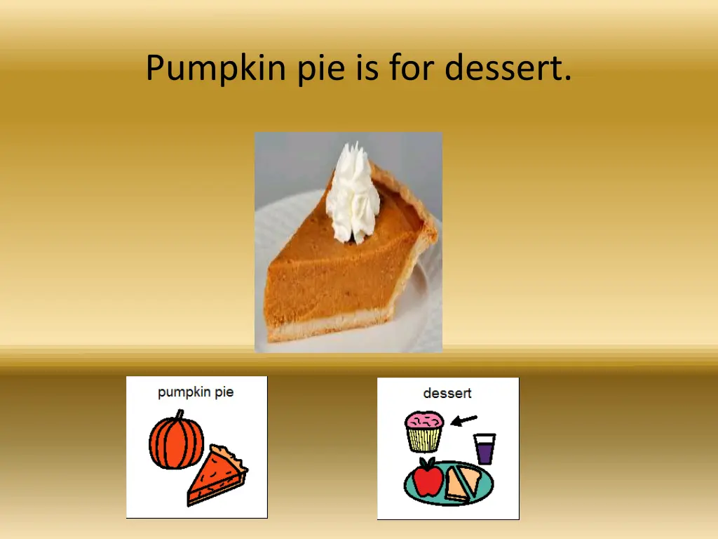 pumpkin pie is for dessert