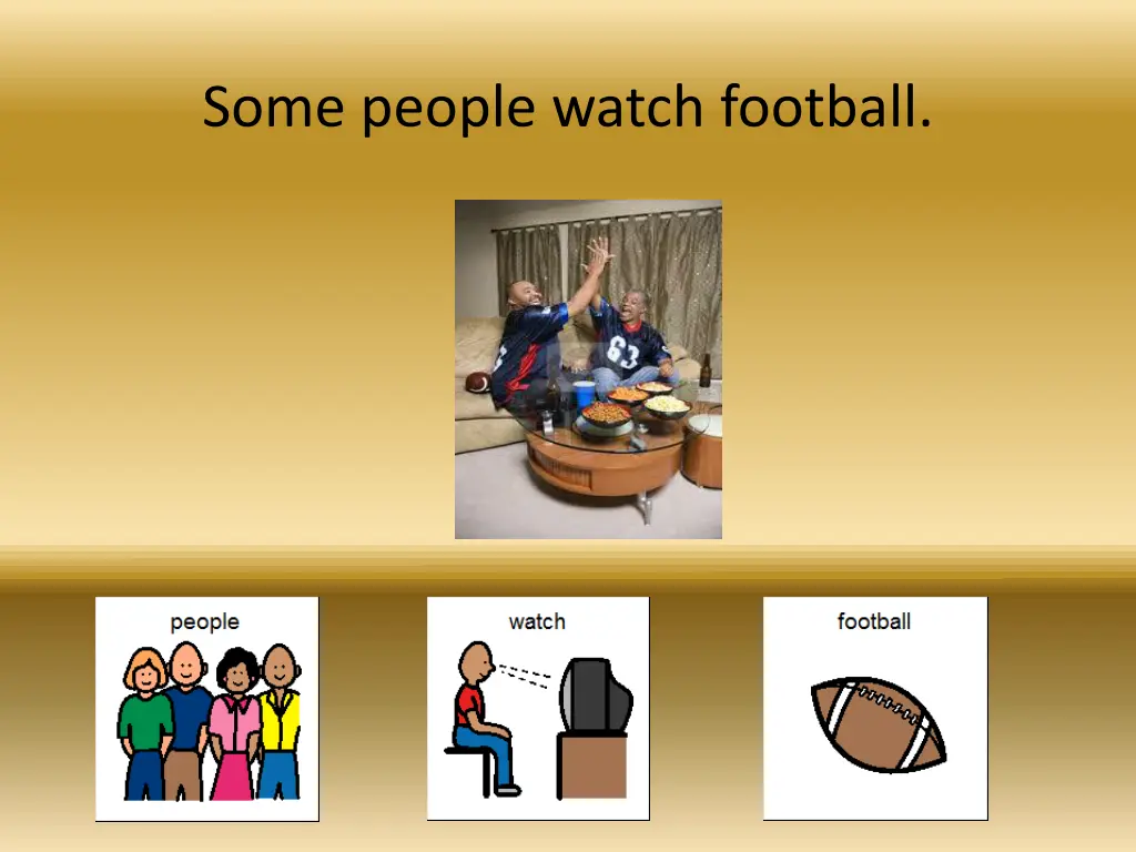 some people watch football